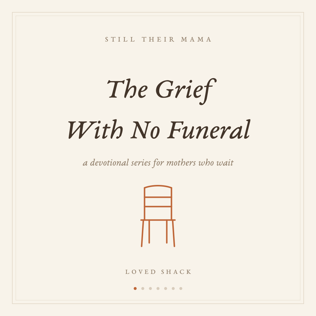 Loved Shack Haven Hearts Devotionals | Still Their Mama | The Grief with No Funeral | For Estranged Mothers Who Are Missing Their Children and Feeling Shame and Guilt.