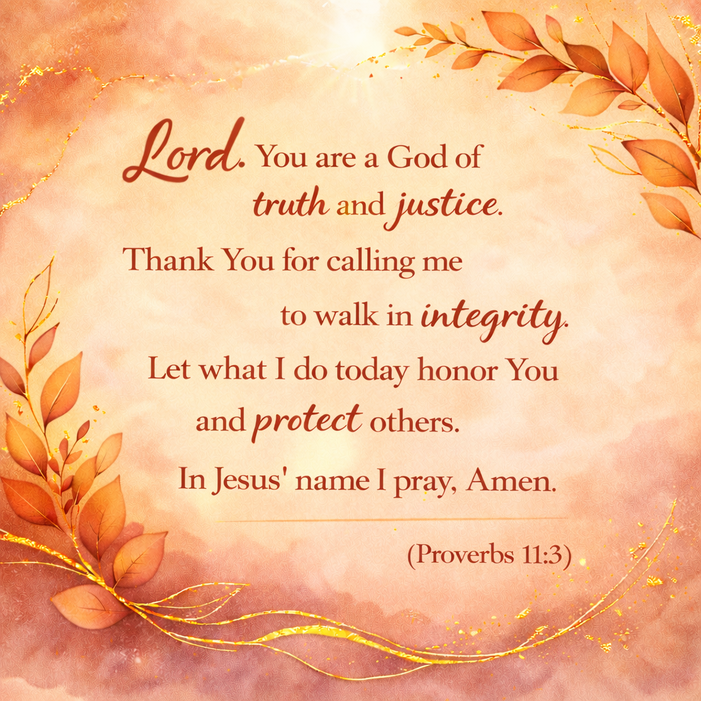Loved Shack Daily Prayer, For Hearts in Need: Lord, You are a God of truth and justice. Thank you for calling me to walk in integrity. Let what I do today honor You and protect others. In Jesus' name I pray, Amen. Proverbs 11:3