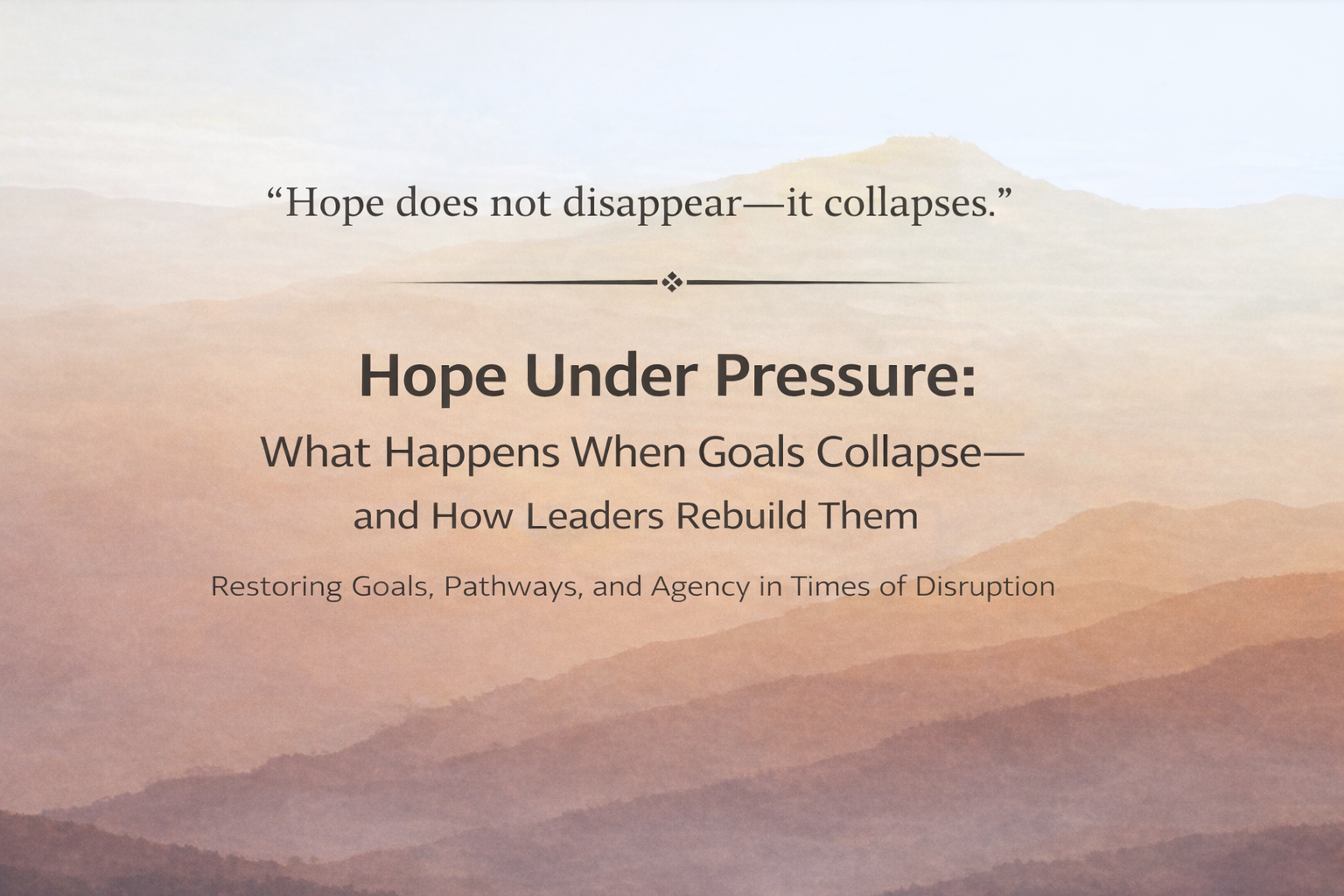 Issue #4 — Hope Under Pressure: What Happens When Goals Collapse—and How Leaders Rebuild Them
