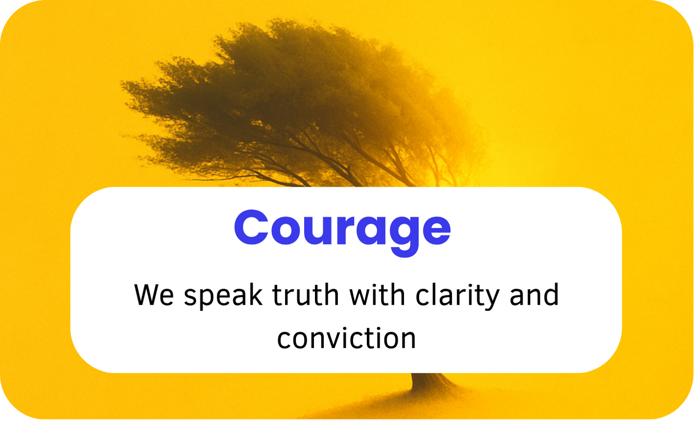 A yellow background with a silhouette of a tilted tree and the word 'Courage' in bold blue letters, followed by the phrase 'We speak truth with clarity and conviction'.