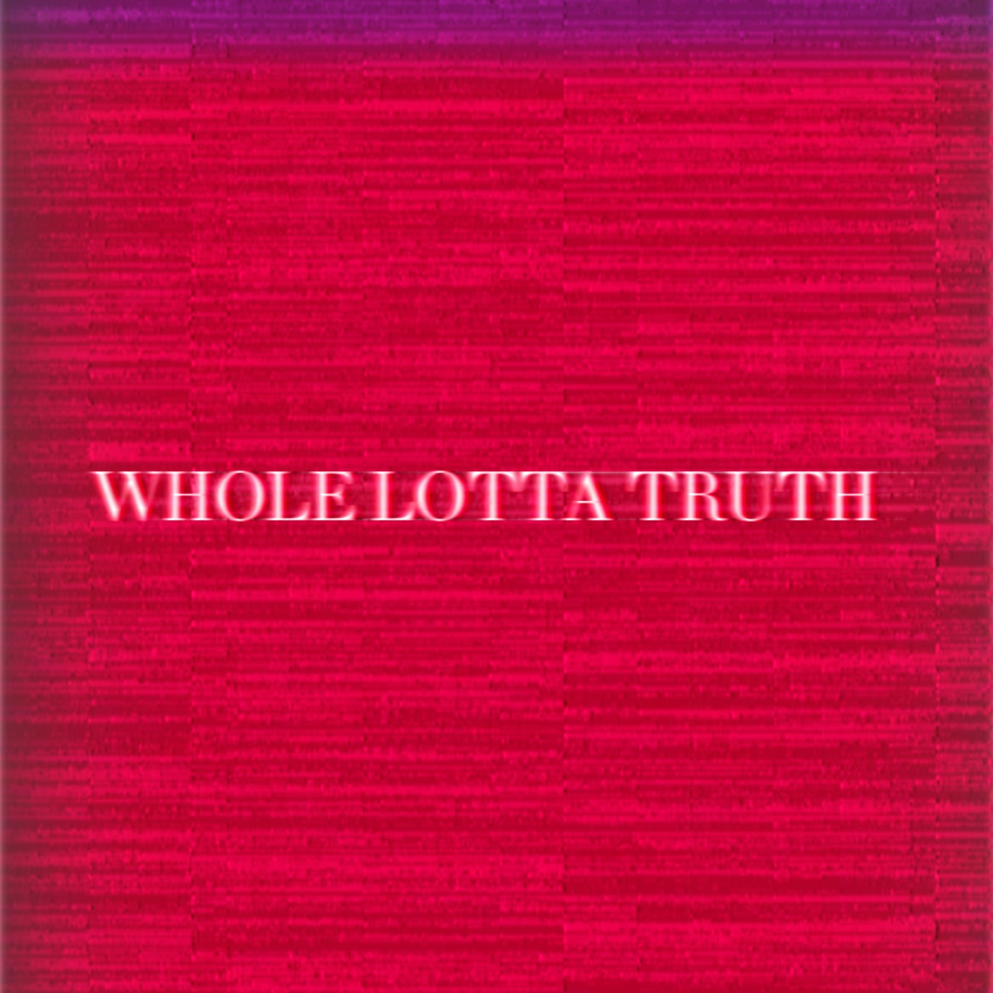 NEW SINGLE RELEASE: WHOLE LOTTA TRUTH