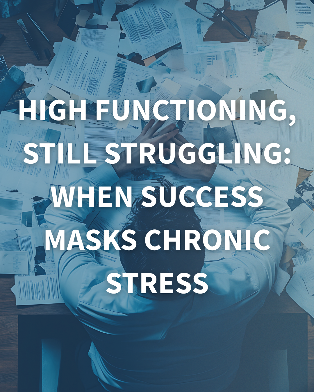 High Functioning, Still Struggling: When Success Masks Chronic Stress