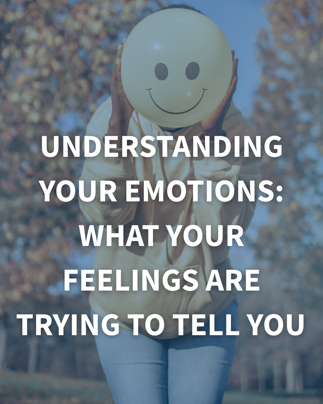 Understanding Your Emotions: What Your Feelings Are Trying to Tell You