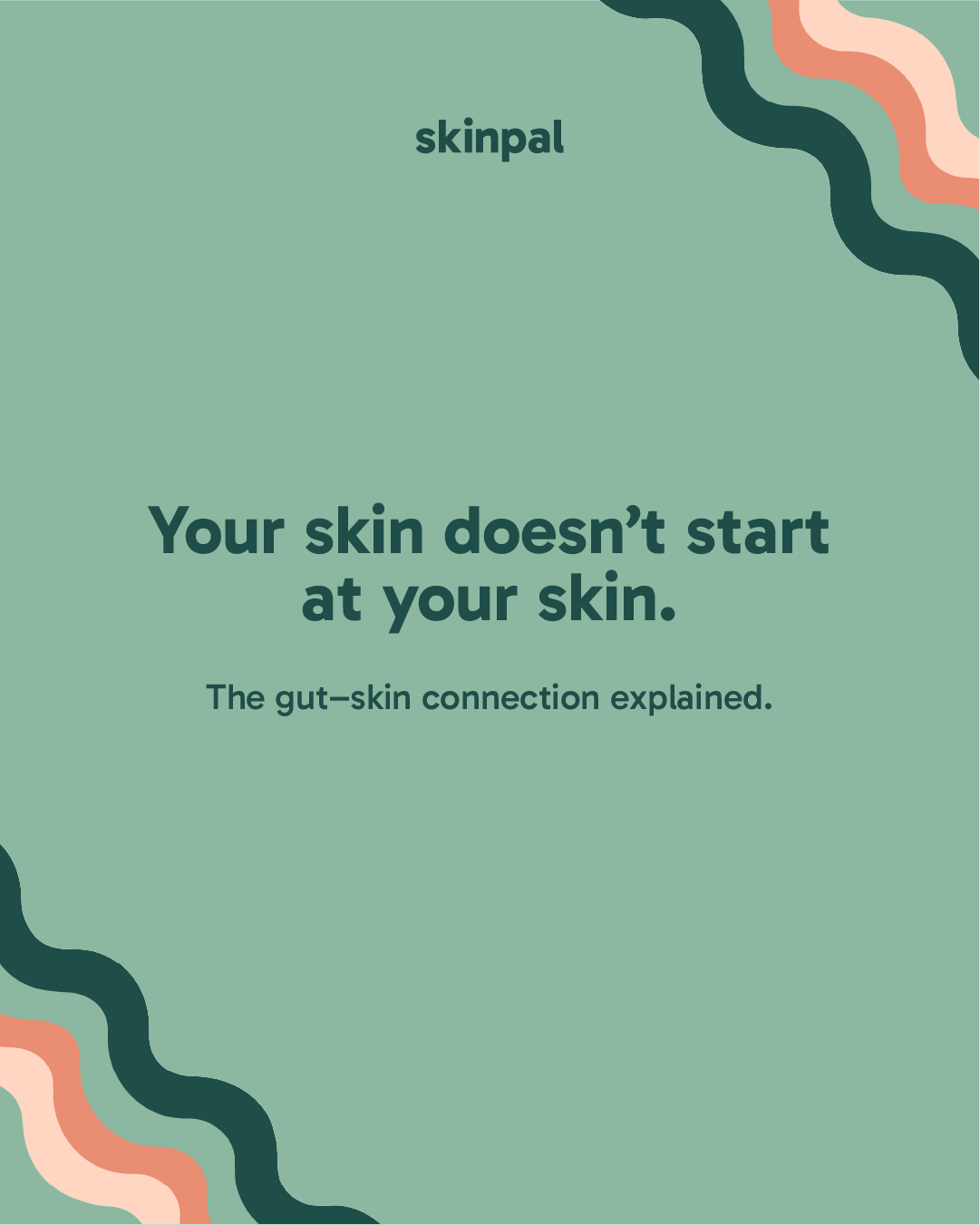 Your skin doesn’t start at your skin.