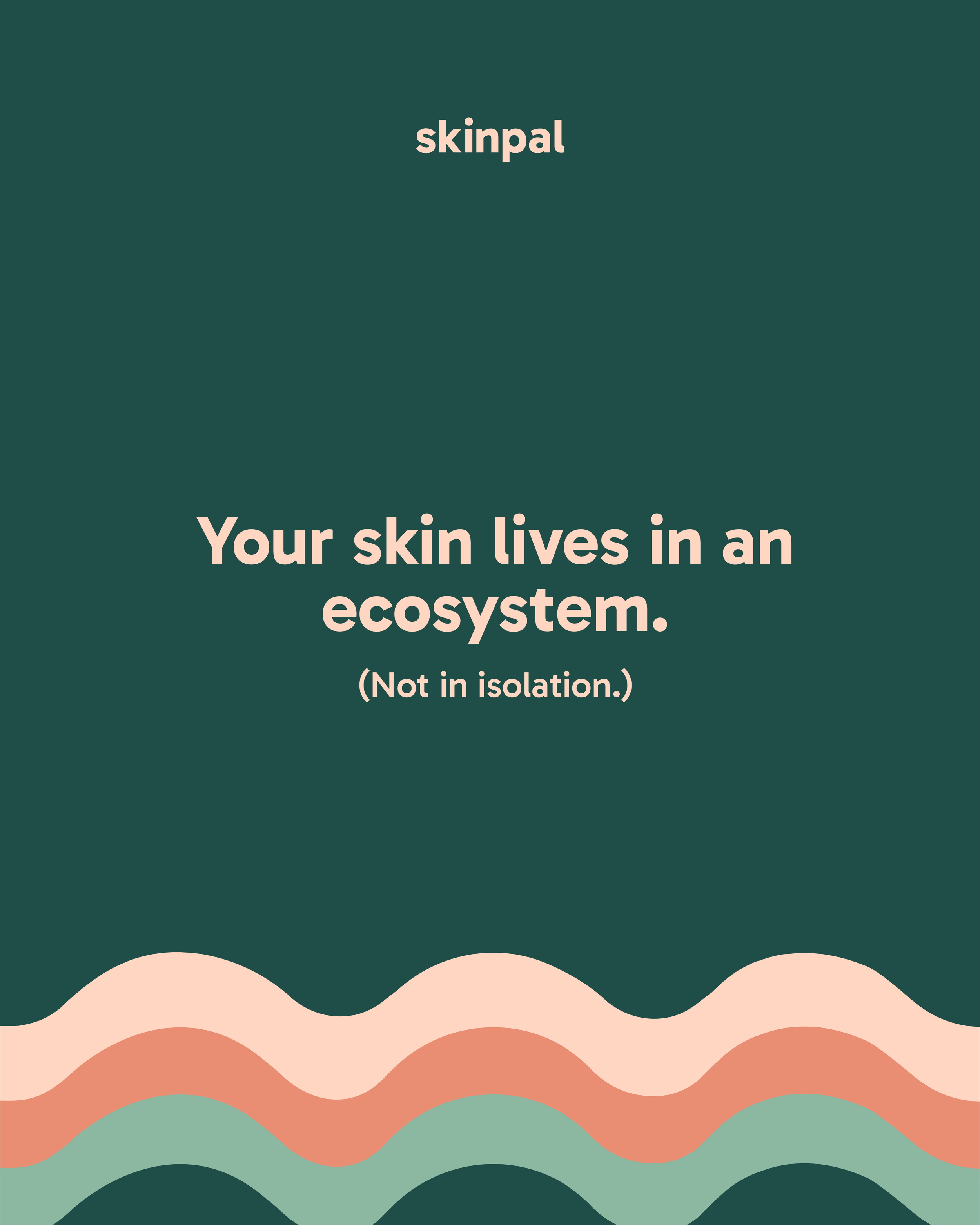 Your skin lives in an eco system.