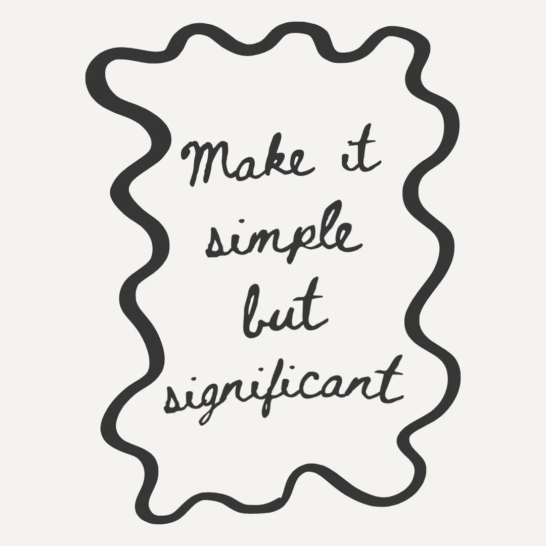 Life doesn&rsquo;t need to be complicated to be meaningful. 
The quiet moments, the honest words, the small gestures &mdash; they&rsquo;re simple, but they carry weight. 

&ldquo;Make it simple but significant&rdquo; isn&rsquo;t just about design, it
