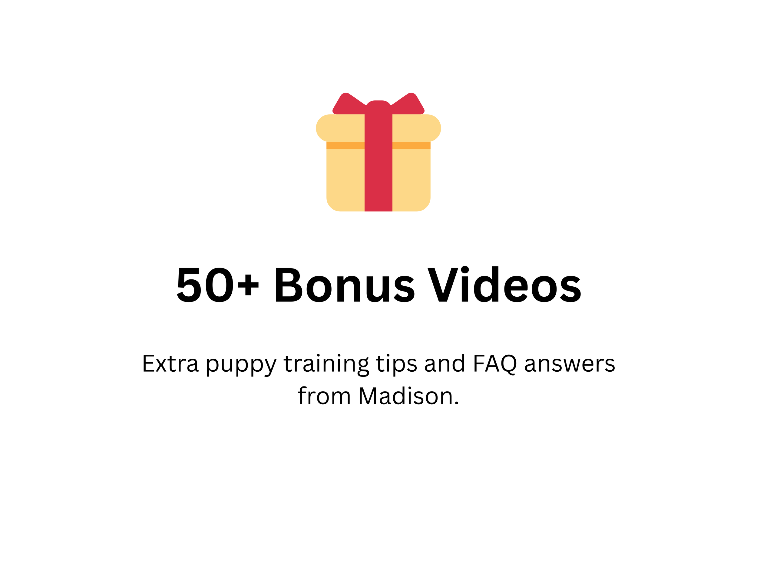 A digital cover image with a simple graphic of a gift box wrapped with a red ribbon and bow. The text on the image reads '50+ Bonus Videos' and mentions extra puppy training tips and FAQ answers from Madison.