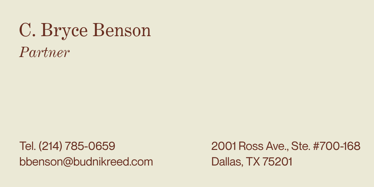Business card with name C. Bryce Benson, title Partner, contact information including phone number, email, and address in Dallas, Texas.