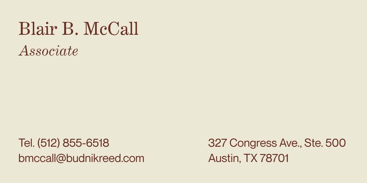 Business card for Blair B. McCall, Associate, with phone number (512) 855-6518, email bmmccall@budnikreed.com, and address 327 Congress Ave., Ste. 500, Austin, TX 78701.