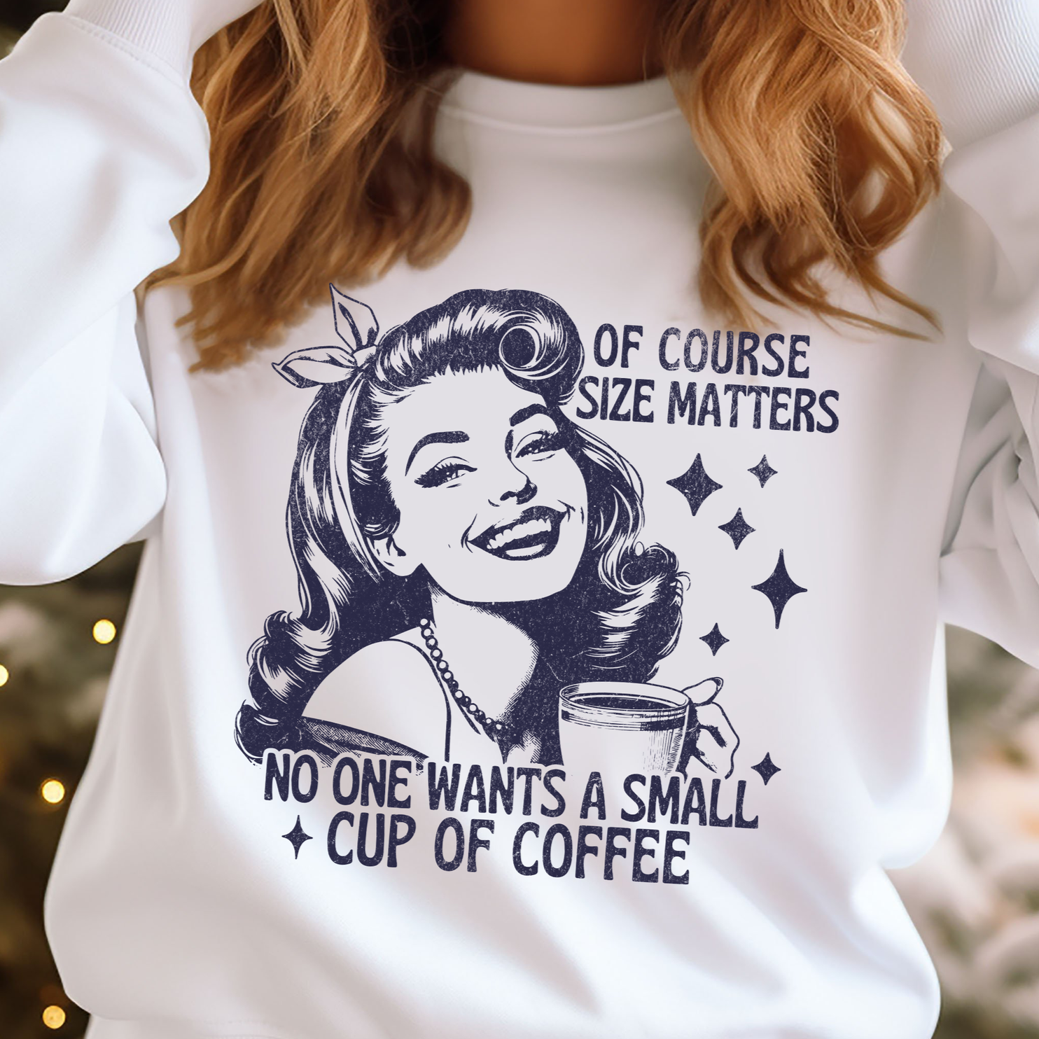 OF COURSE SIZE MATTERS - NO ONE WANTS A SMALL CUP OF COFFEE" Retro Chic Sweatshirt