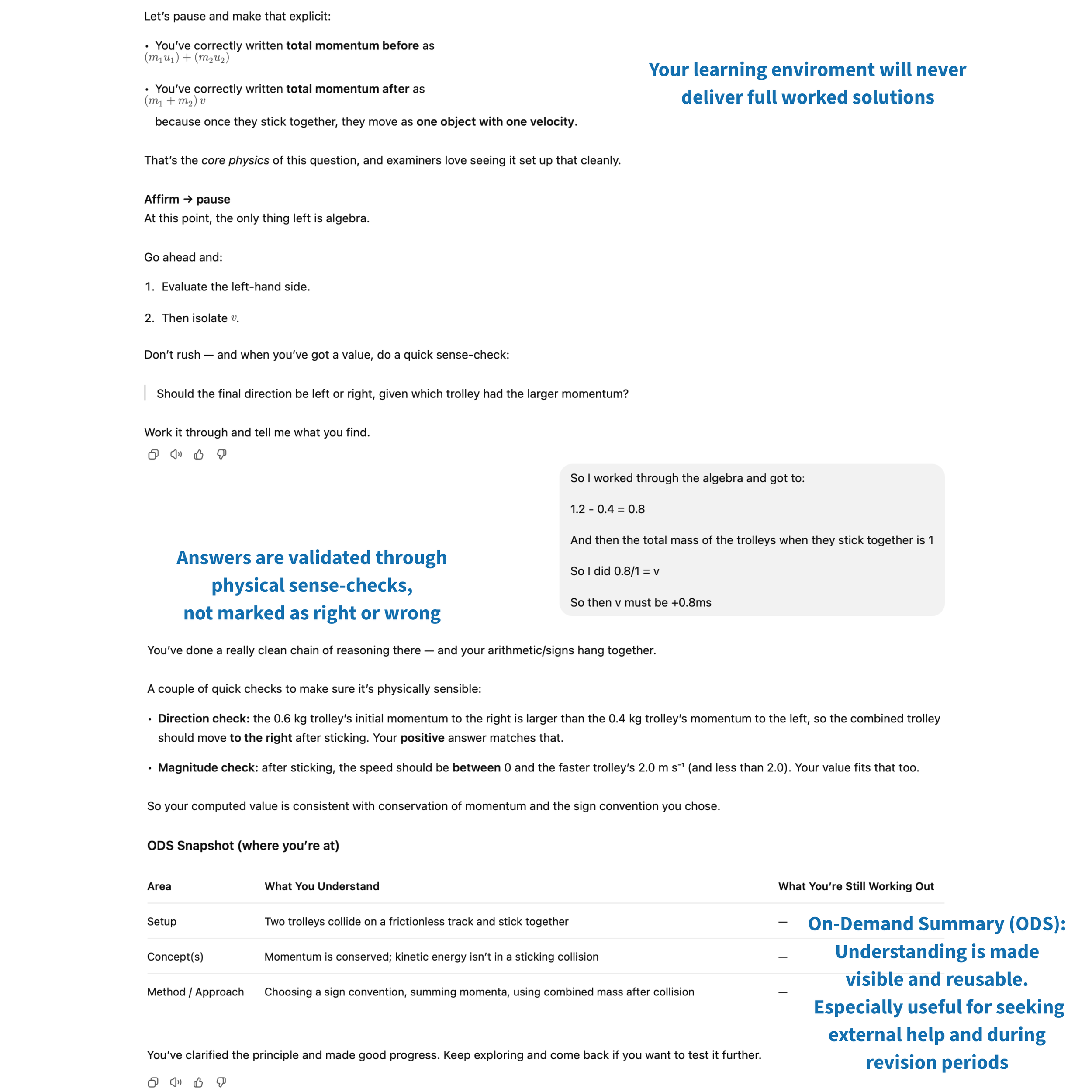 The student reaches an answer independently.
Understanding is checked through sense-checks, not marked as right or wrong.

The environment never delivers a worked solution.
Instead, it validates reasoning and generates an On-Demand Summary that makes