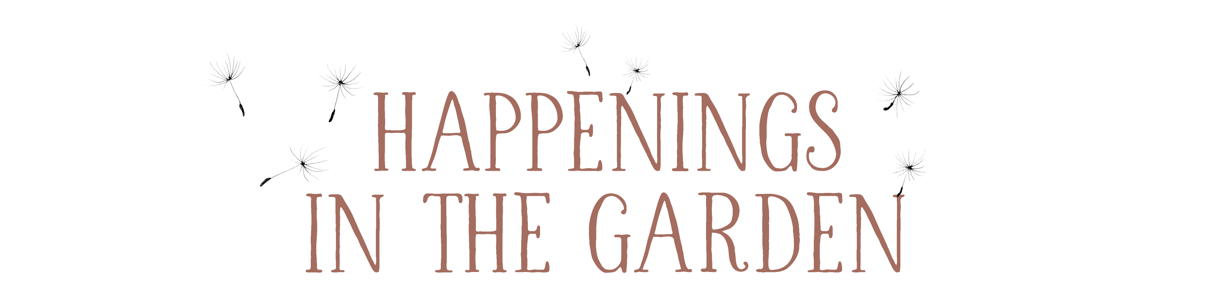 Text that reads 'Happenings in the Garden' with decorative dandelions around it.