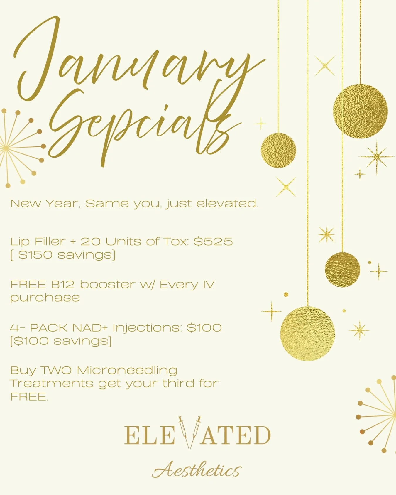 NEW YEAR , SAME YOU, JUST ELEVATED ✨ 

Jumpstart your 2026 with these January Specials 

&bull; Lip Filler &amp; 20 Units of Tox : $525 
 - The perfect combination for an elevated glow up. 

&bull; FREE B12 Booster w/ every IV drip! 
 - Use same day 