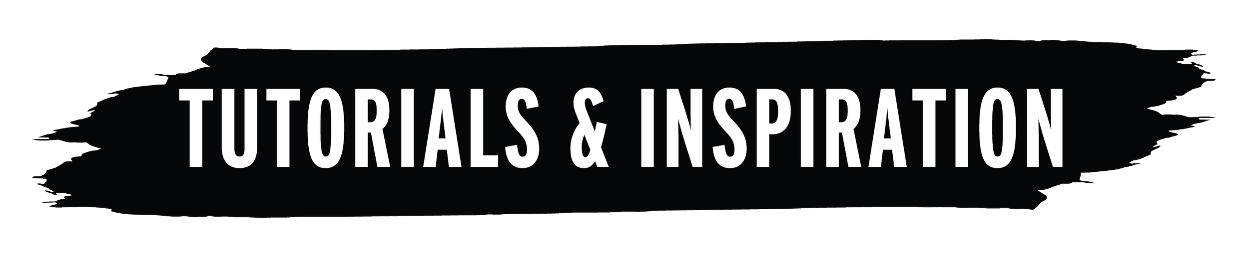 Black banner with rough edges, white capitalized text saying 'Tutorials & Inspiration'.
