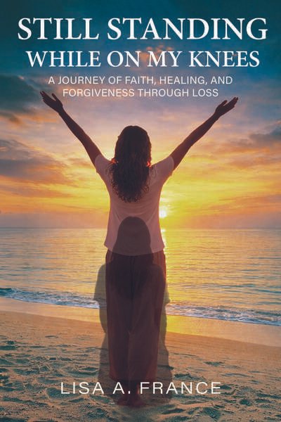 Book cover titled "Still Standing While on My Knees" by Lisa A. France, featuring a woman with arms raised standing on a beach at sunset.