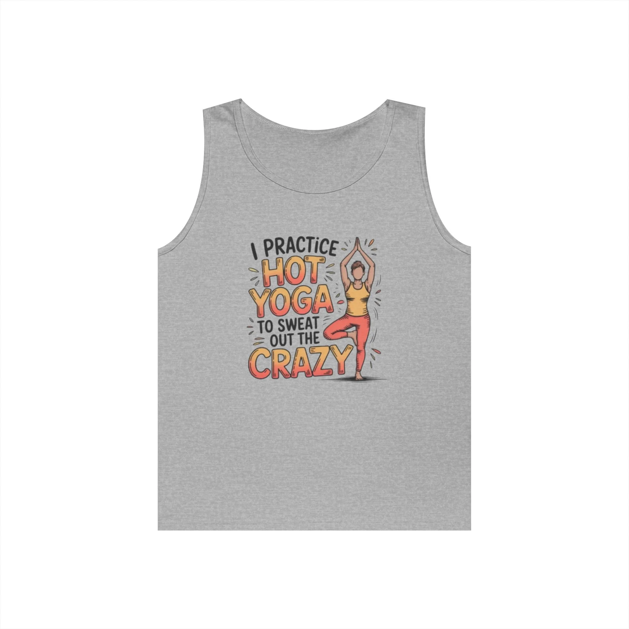 Hot Yoga Tank Top — "I Practice Hot Yoga to Sweat Out the Crazy" Unisex Fitness Tank