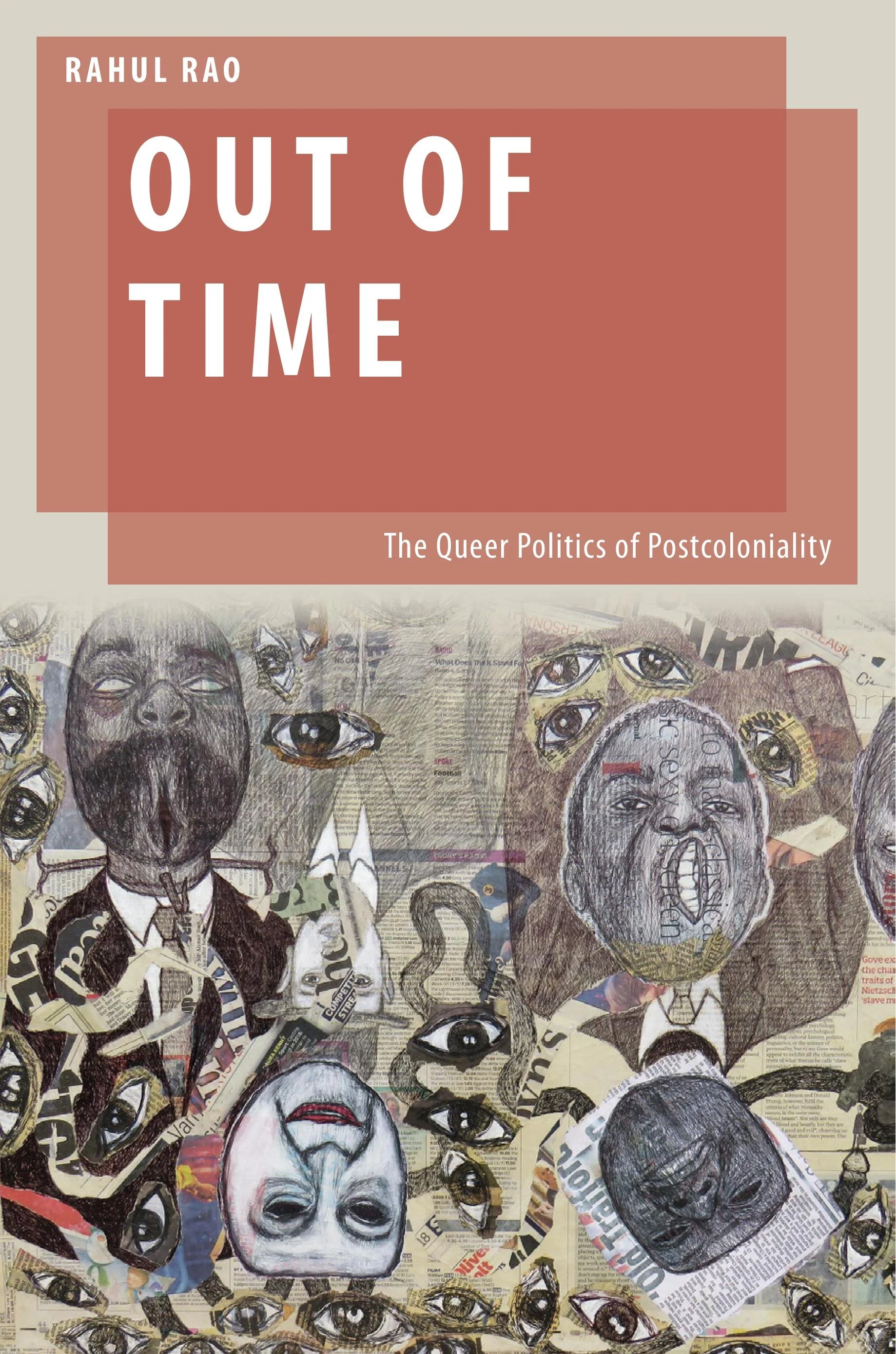 Book cover titled 'Out of Time' by Rahul Rao, subtitle 'The Queer Politics of Postcoloniality', featuring collage of facial sketches, black penis and multiple eyes over a background of newspaper clippings; cover artwork by Eria Nsubuga SANE.
