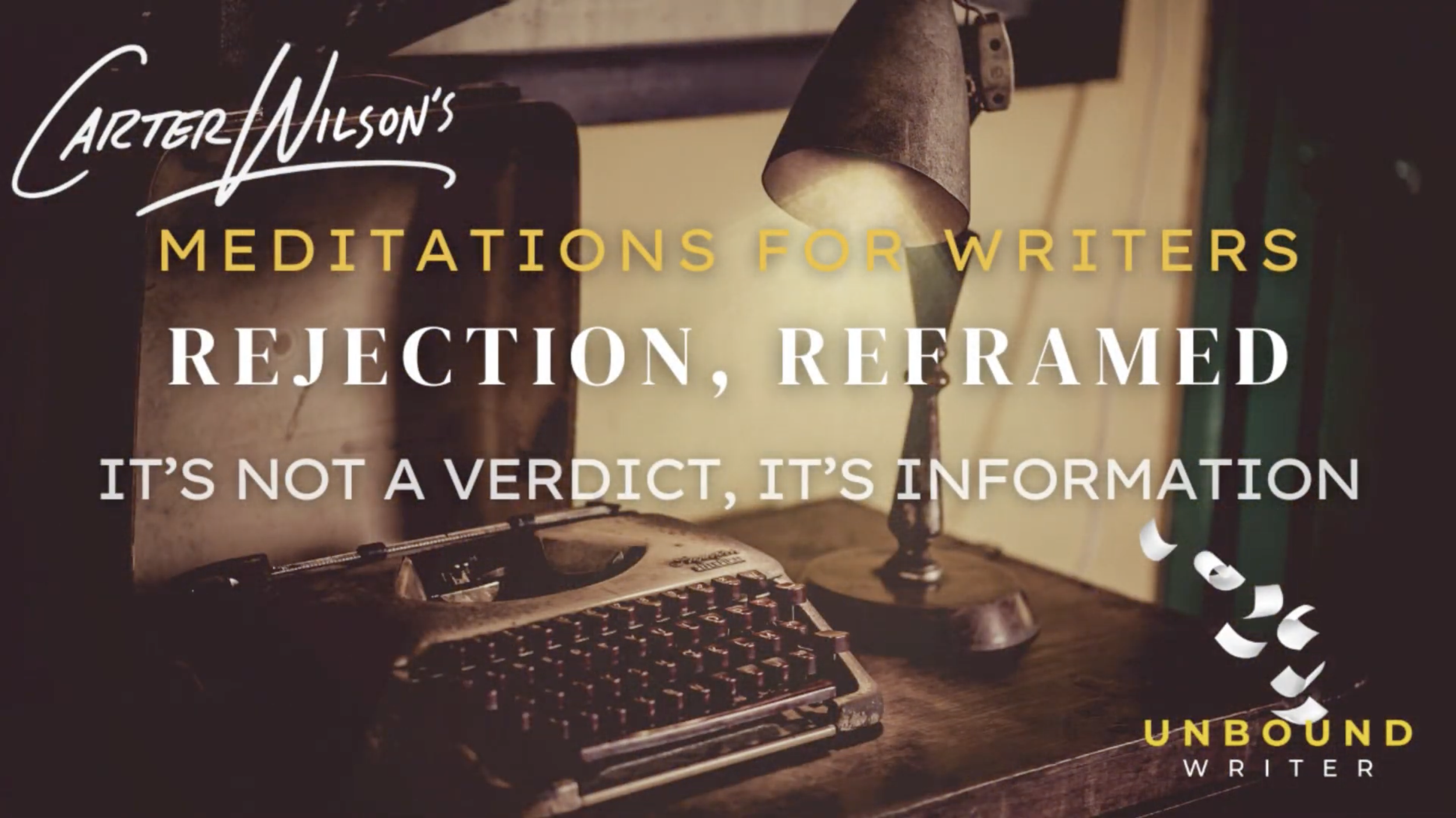 Placeholder image for YouTube video series, with text: Carter Wilson's Meditations for Writers, Rejection Reframed, It's Not a Verdict It's Information