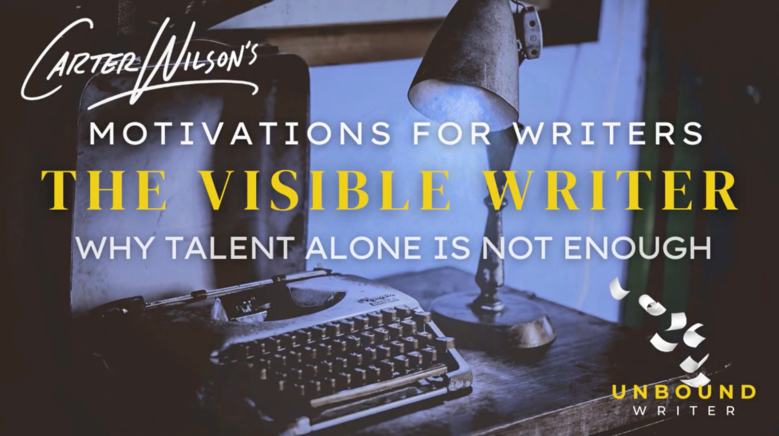 Placeholder image for YouTube video series, with text: Carter Wilson's Motivations for Writers, The Visible Writer, Why Talent Alone is Not Enough