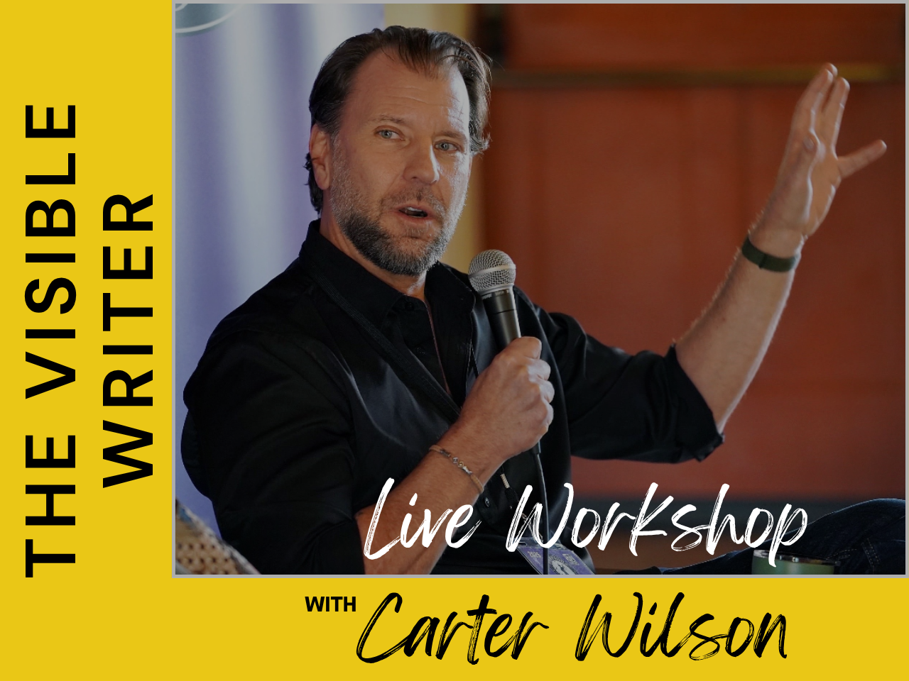 Carter Wilson speaking into a microphone while gesturing with his left hand. The layout uses bold yellow and black colors, with vertical text on left reading THE VISIBLE WRITER and script text at the bottom reading Live Workshop with Carter Wilson.