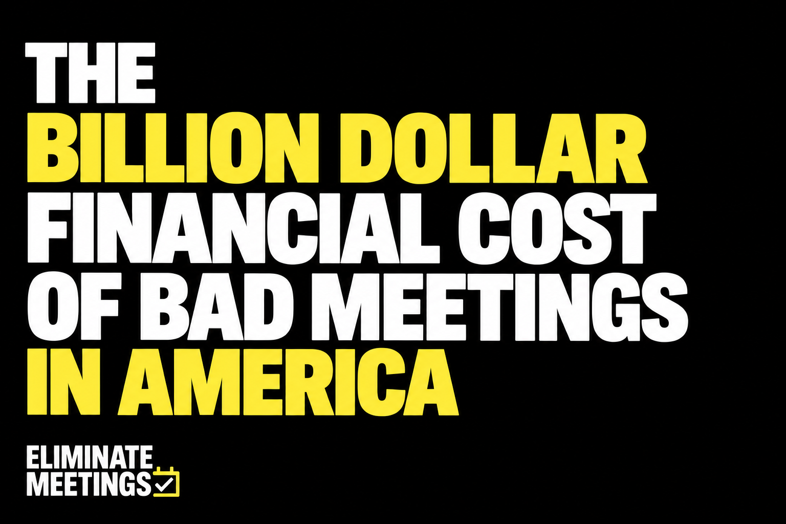 The Billion Dollar Financial Cost of Bad Meetings in America
