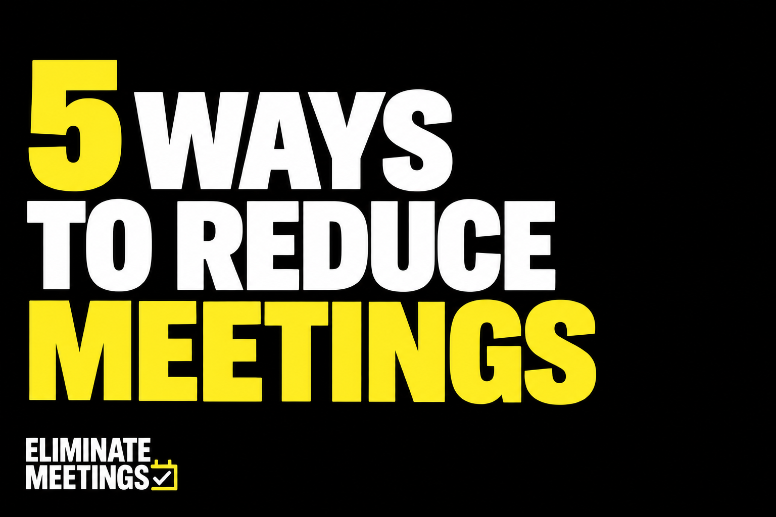 5 Ways to Reduce Meetings