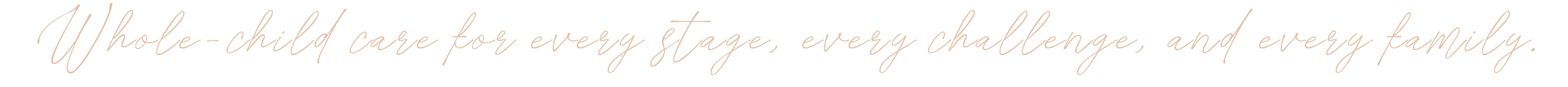 Quote in cursive text: 'Whole-child care for every stage, every change, and every family.'
