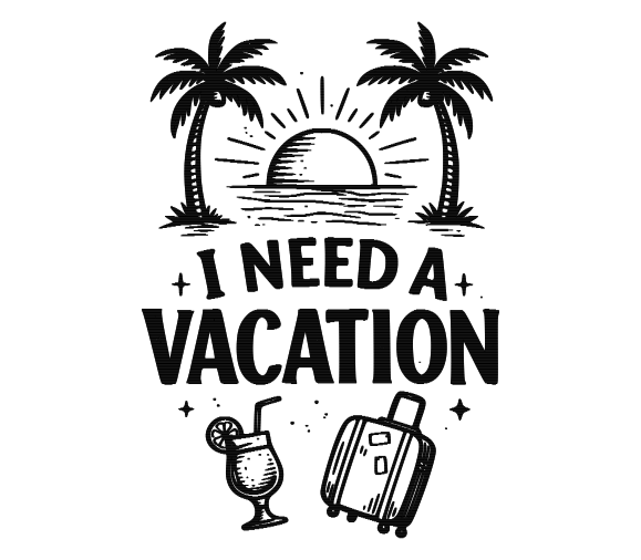 I Need a Vacation