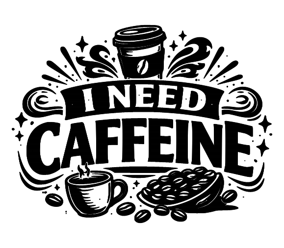 I Need Caffeine – Design 018