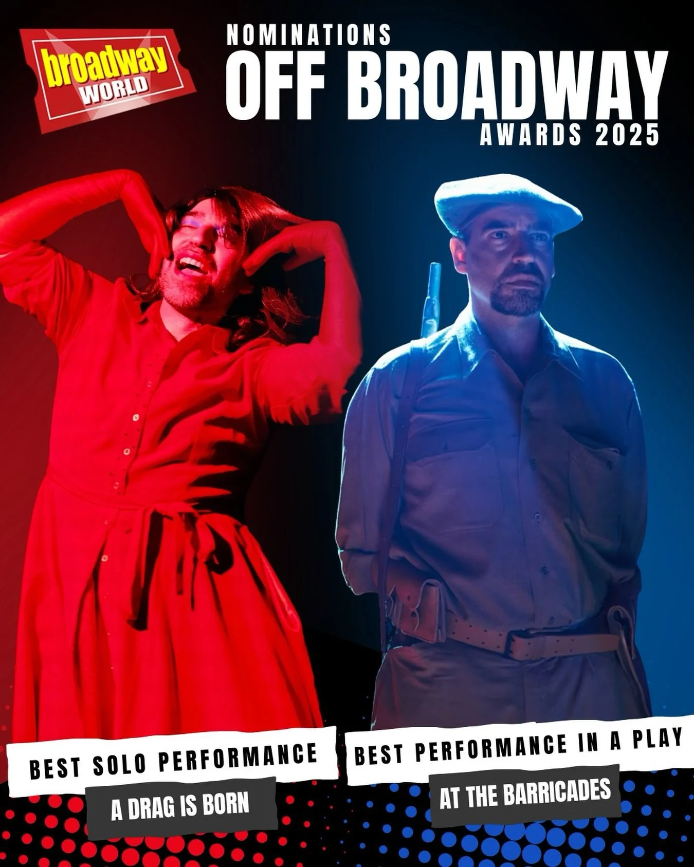 I&rsquo;m happy to be nominated in two categories at the 2025 BroadwayWorld Awards:

🏆 Best Solo Performance for A Drag Is Born
🏆 Best Performance in a Play for At The Barricades

Two characters, two worlds, two battles &mdash; and yet the same spa