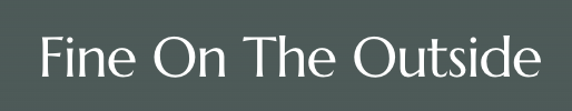 Text reading 'Fine On The Outside' on a dark background.