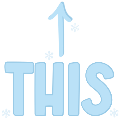 Text that says "THIS" with an upward arrow above and snowflakes around it.