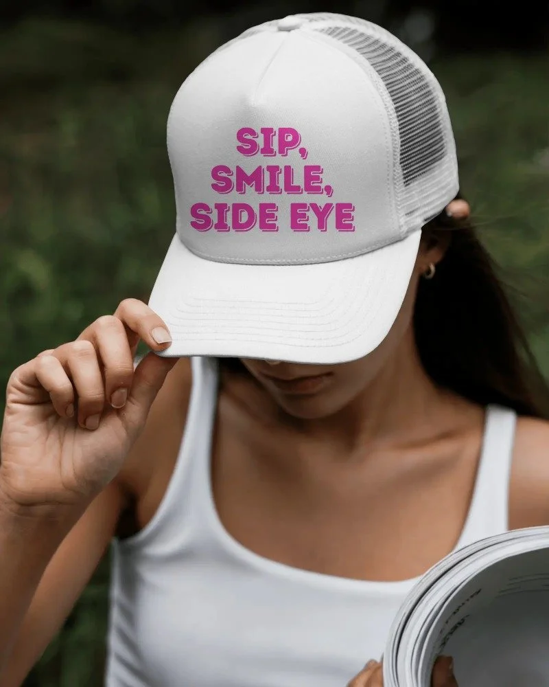 Sip, Smile, Side Eye Trucker Cap
