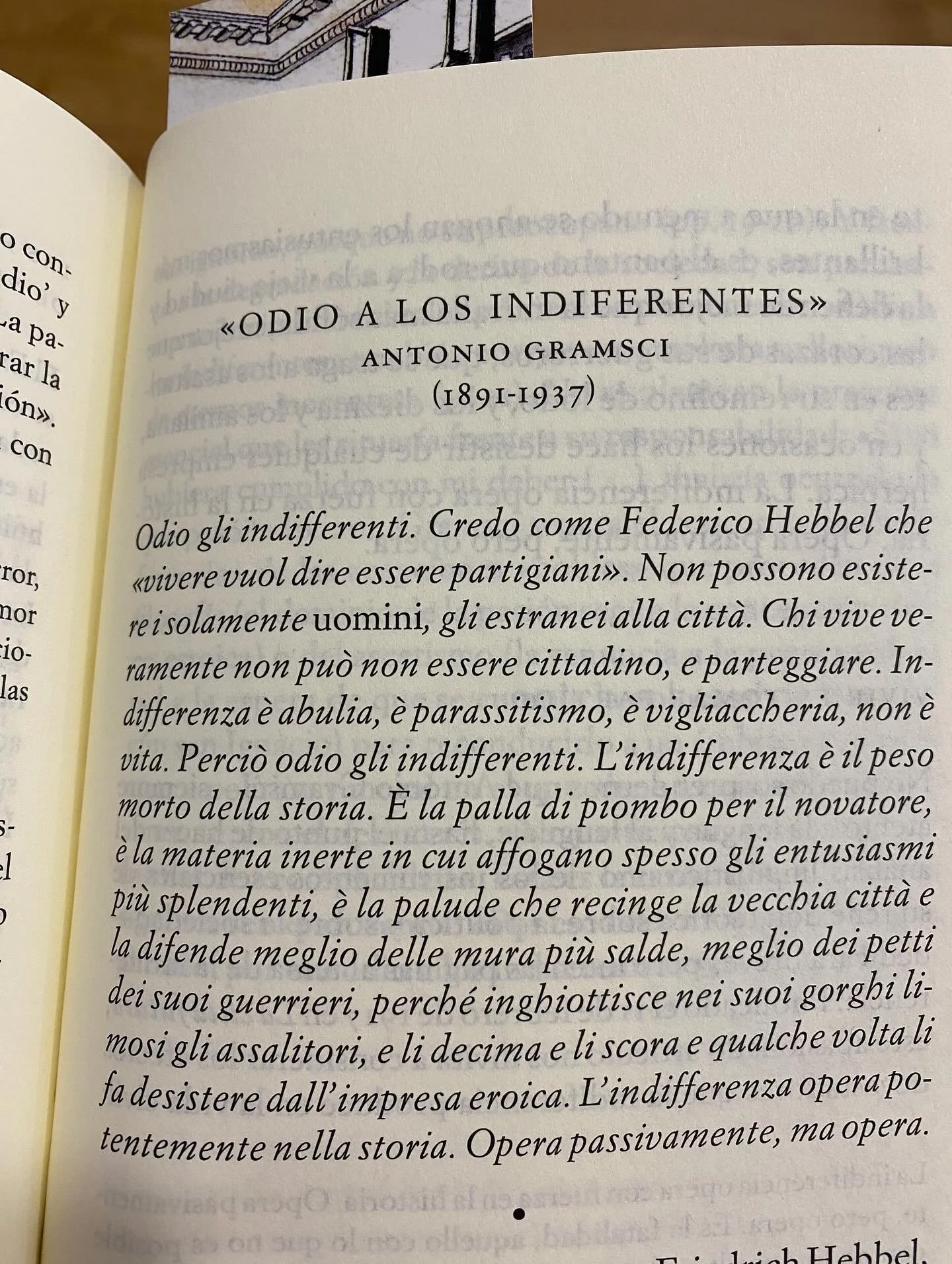 &ldquo;Odio a los indiferentes. Creo, como Friedrich Hebbel, que &ldquo;vivir significa tomar partido&rdquo;&hellip;. la indiferencia es apat&iacute;a, es parasitismo, es cobard&iacute;a, no es vida&hellip; La indiferencia es el peso muerto de la his