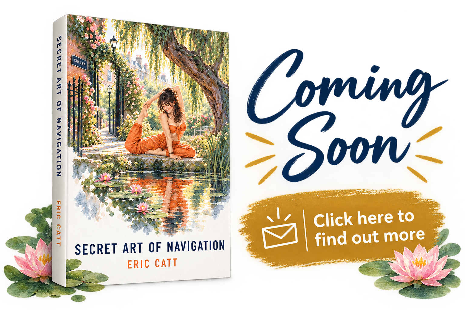 Book cover titled "Secret Art of Navigation" by Eric Catt featuring a woman in an orange dress sitting by a pond surrounded by flowers and greenery, with invitation text "Coming Soon" and a button that says "Click here to find out more."