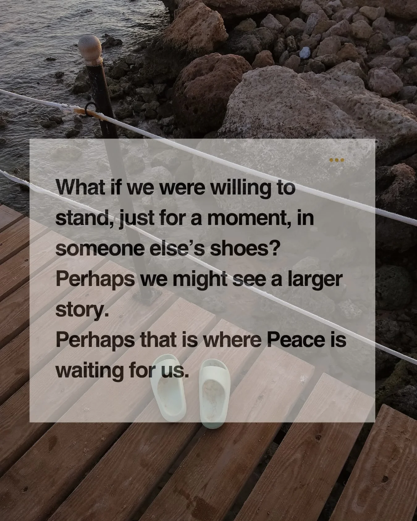 We all seem to want to pick a corner, pick a side, and stand there.  From that place and with that lens we judge any other sides or points of view as &ldquo;wrong&rdquo;. What would happen if we could, just for a moment, stand in someone else&rsquo;s