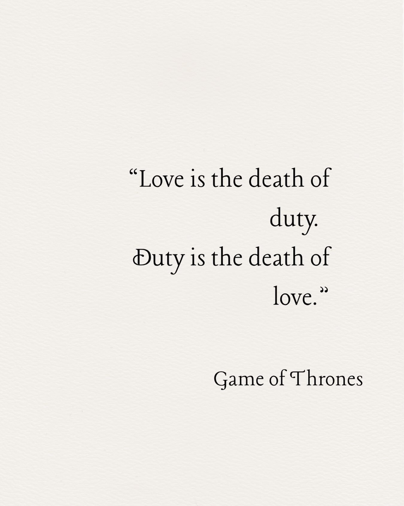 My sister sent me a podcast yesterday and the man being interviewed talked about this quote from Game of Thrones.  I have never watched the show before but there was something about this quote resonated with me.  The podcast was about how feeling nee
