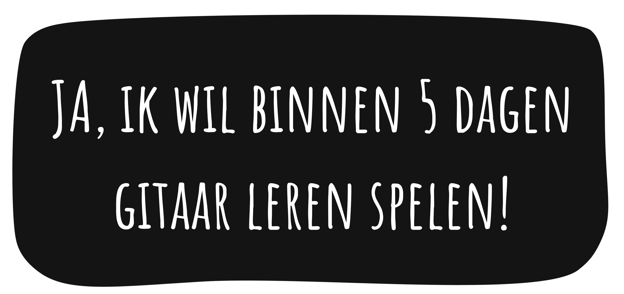 A black background with white text in Dutch that reads 'Yes, I will learn to play guitar within 5 days!'