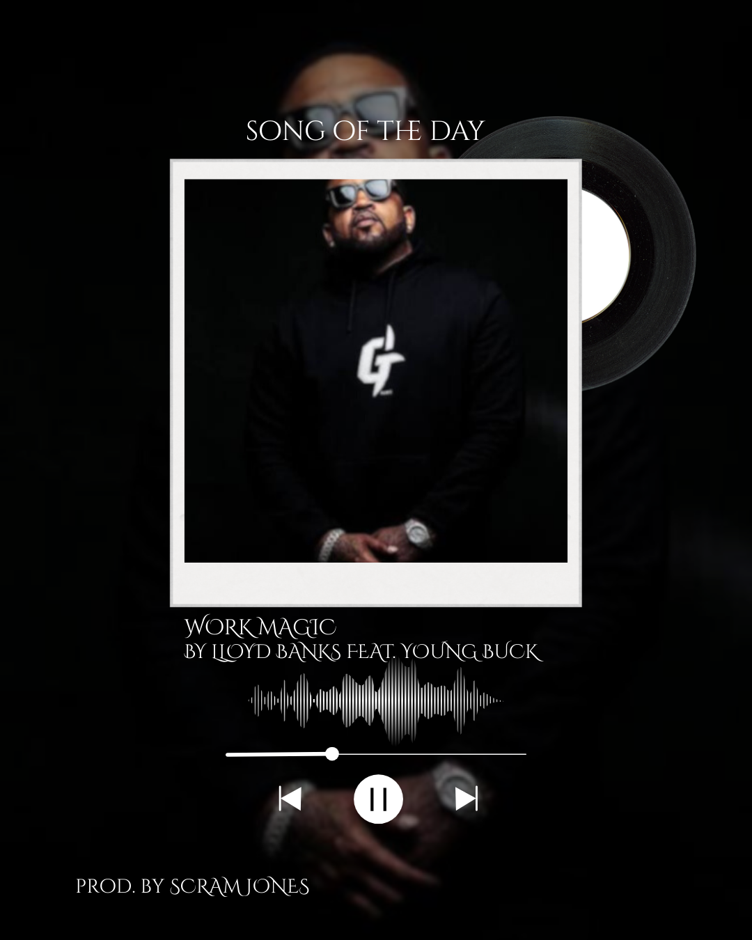 SONG OF THE DAY: WORK MAGIC BY LLOYD BANKS FEAT. YOUNG BUCK. PROD. BY SCRAM JONES