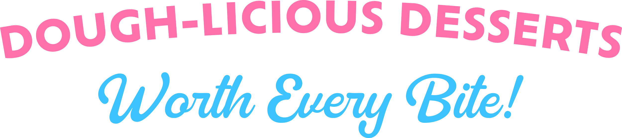 Text in colorful fonts that reads 'Dough-Licious Desserts Worth Every Bite!' with 'Dough-Licious Desserts' in pink and 'Worth Every Bite!' in blue.