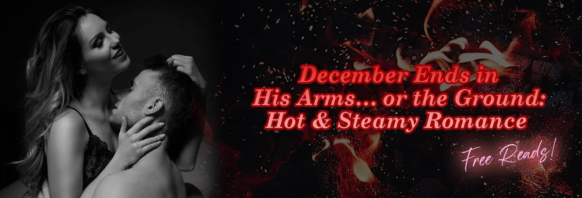 Black and white photo of a woman and a man in an intimate pose, with the woman smiling and the man touching her face. Overlaid text in red and pink promoting a romantic theme for December, with the words "December Ends in His Arms... or the Ground: Hot & Steamy Romance" and "Free Reads!"