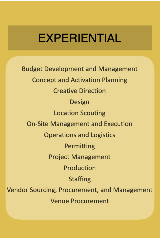A list of services or focus areas titled 'EXPERIENTIAL' including budgeting, concept development, creative direction, design, location scouting, on-site management, logistics, permitting, project management, production, staffing, vendor sourcing, procurement, and venue procurement, in black text on a gold and beige background.