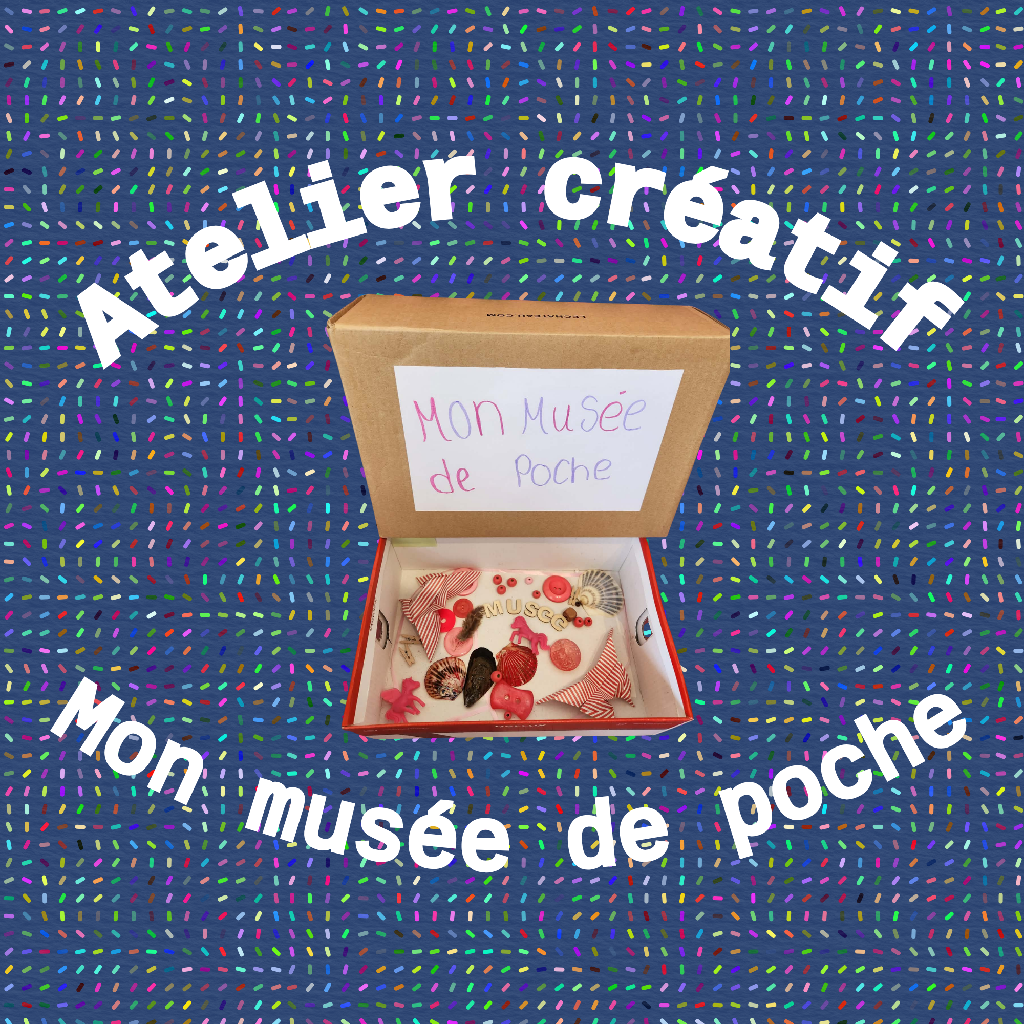 Atelier créatif - Mon musée de poche