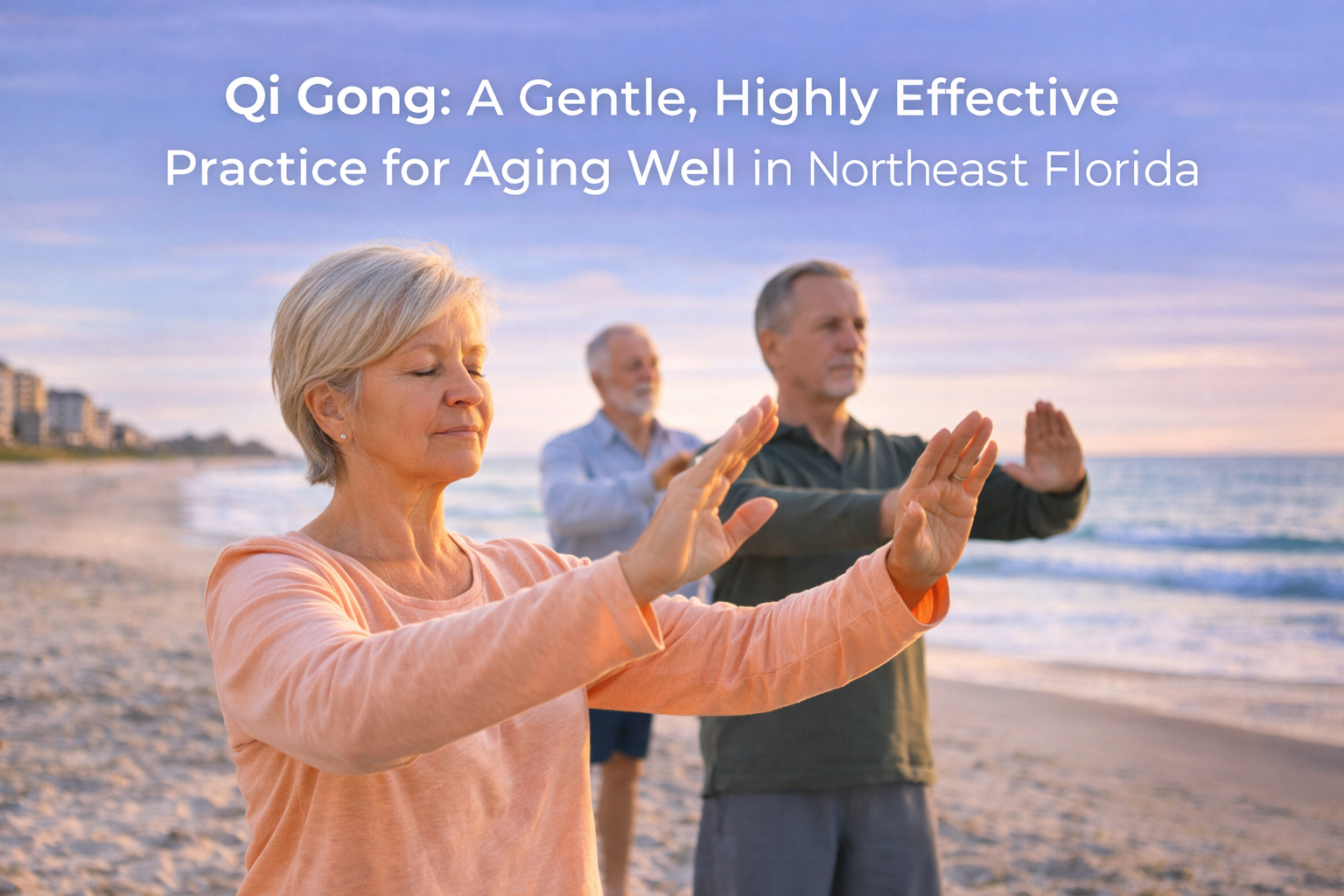 Qi Gong: A Gentle, Highly Effective Practice for Aging Well in Northeast Florida