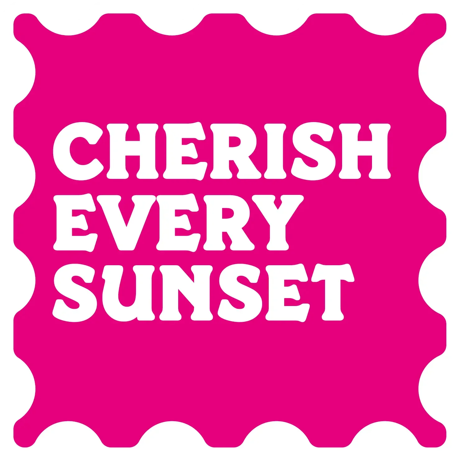 Message en texte blanc sur fond rose fuchsia avec une bordure blanche indiquant 'Cherish every sunset'.