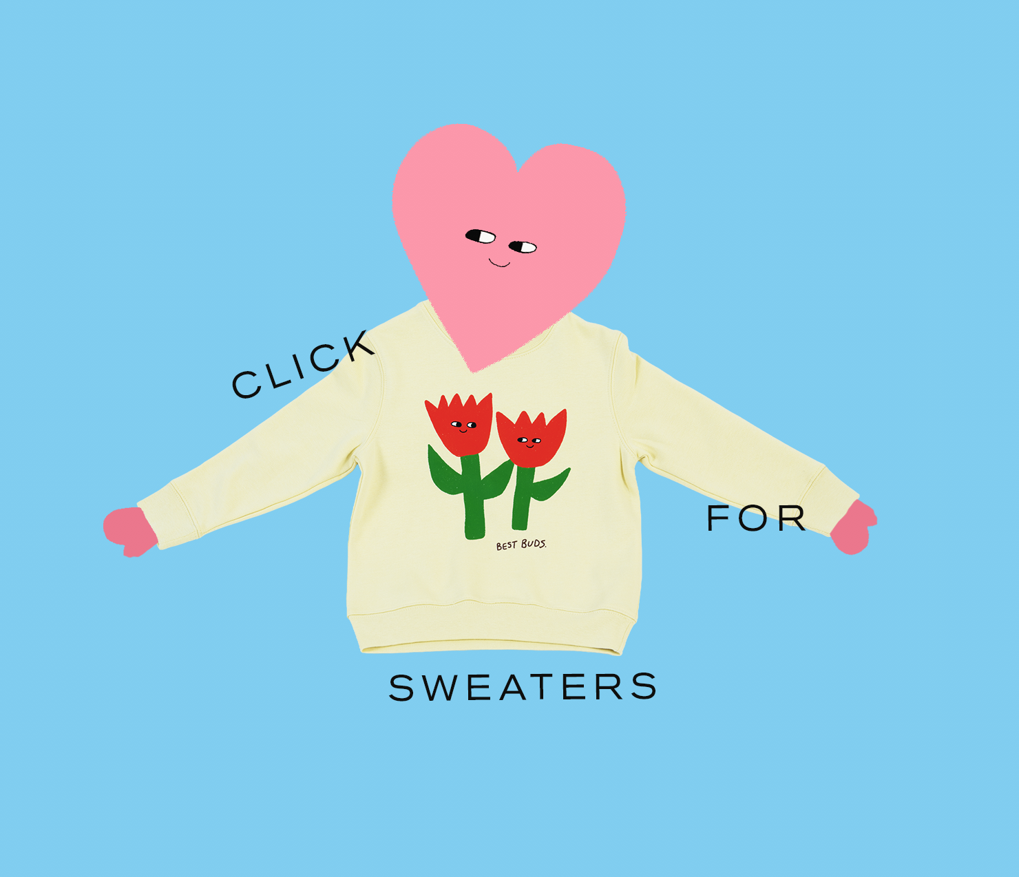 A yellow sweatshirt with two cartoon red tulips and the text 'Best Buds.' on the front, with a pink heart with eyes and a smile above it, against a light blue background, with the word 'CLICK' near the sleeve and 'FOR SWEATERS' at the bottom.