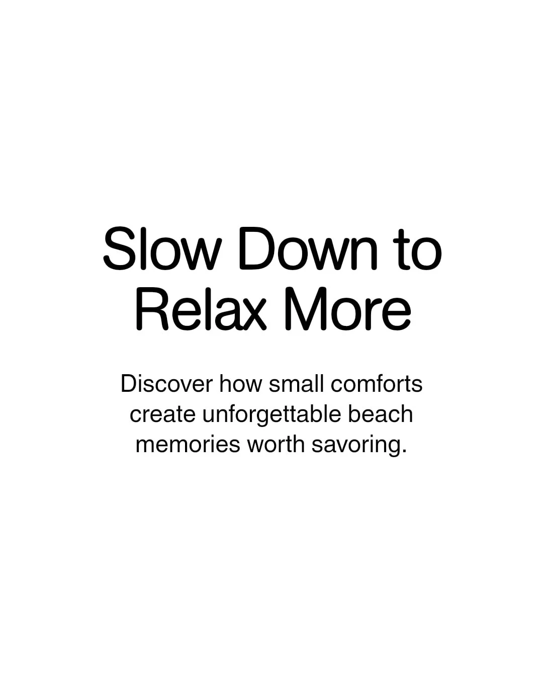 Feeling rushed ruins the restful vibe a beach trip should have.

Small details like packing the night before, bringing your favorite cozy blanket, and planning slow walks along the shore make all the difference.

What's your secret to a relaxed beach