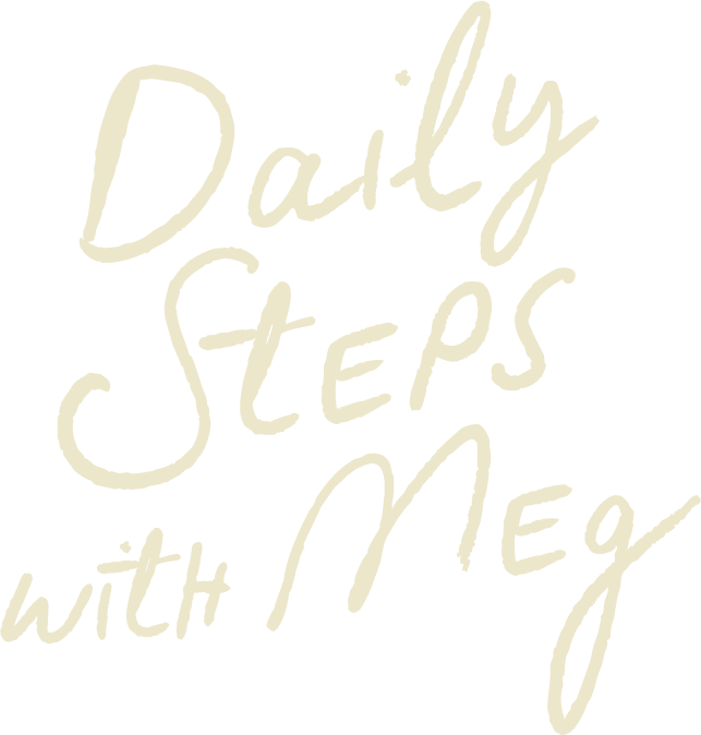 DAILY STEPS WITH MEG