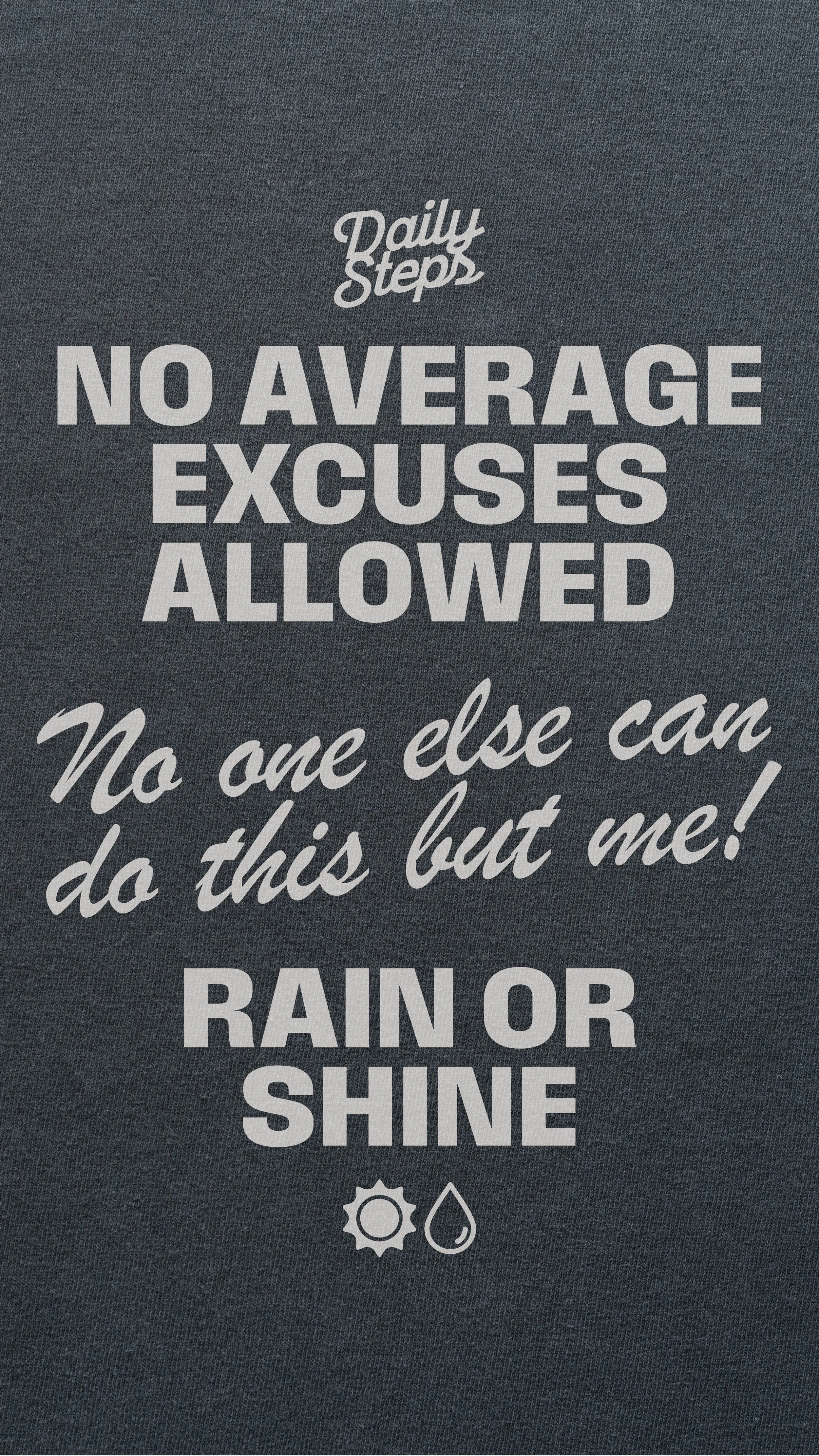 A gray T-shirt with a motivational quote that reads, 'No average excuses allowed. No one else can do this but me! Rain or shine.' The shirt has icons of a sun and a droplet at the bottom.