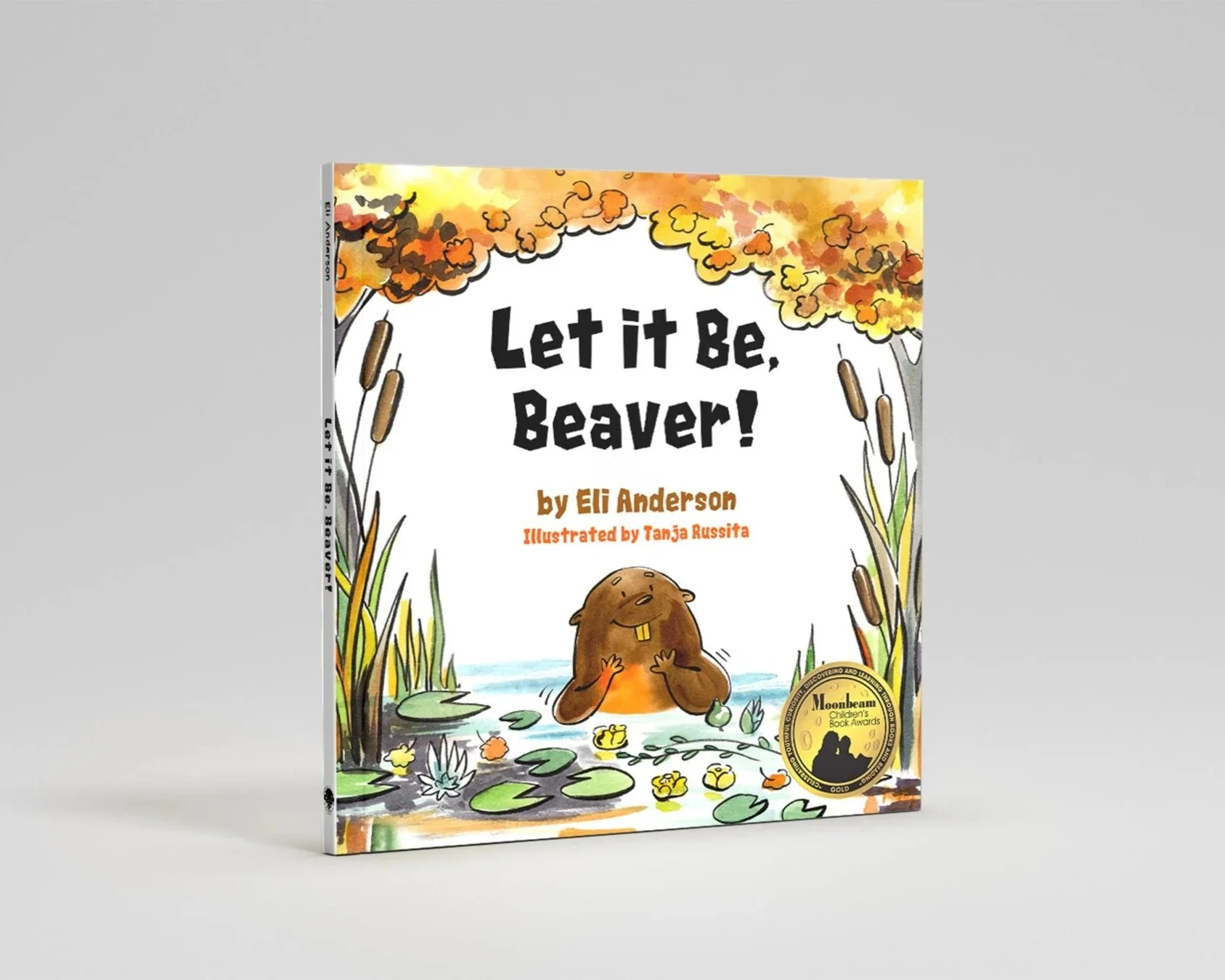 Children's book titled 'Let it Be, Beaver!' by Eli Anderson, illustrated by Tanja Russita, with a cover illustration of a beaver in a pond surrounded by cattails and water lilies, with orange and yellow autumn leaves in the background.
